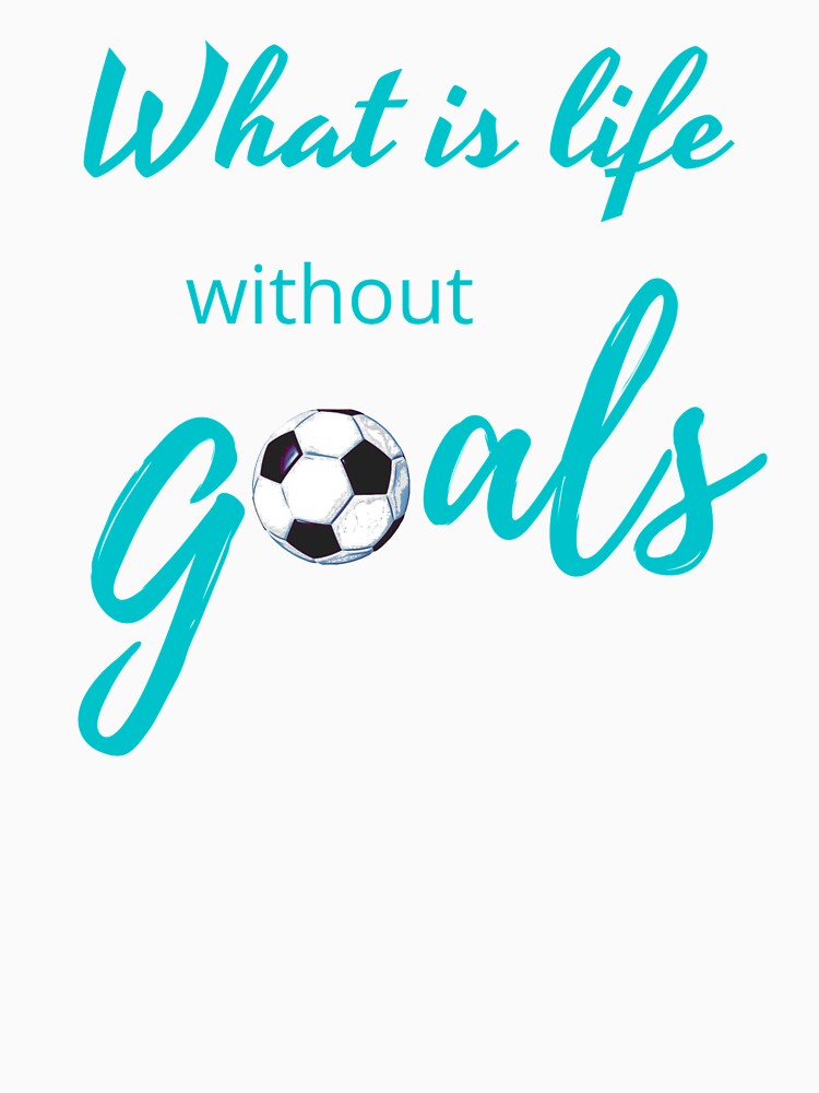 What Is Life Without Goals - Aqua Blue by ryanwfraser