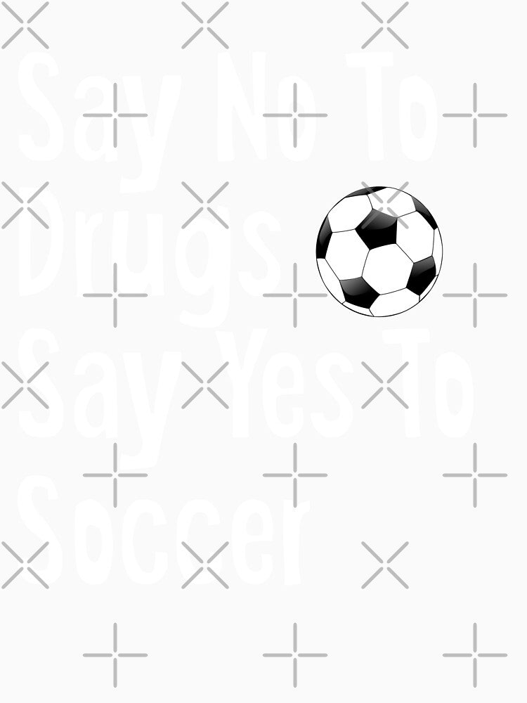 Say No To Drugs Say Yes To Soccer by tncgifts