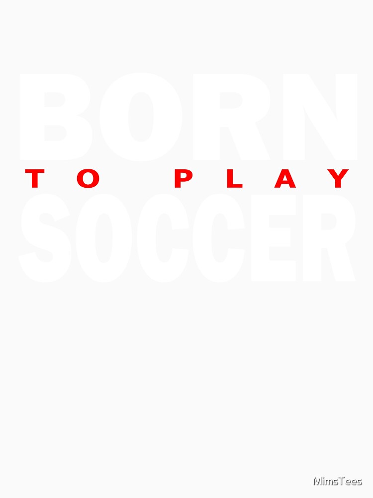Born to Play Soccer Red and White Typographic Design by MimsTees