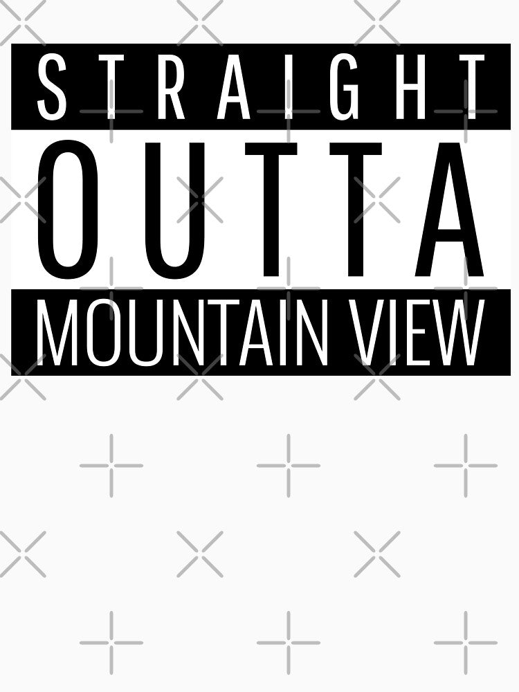 Straight Outta Mountain View California by Teelogic