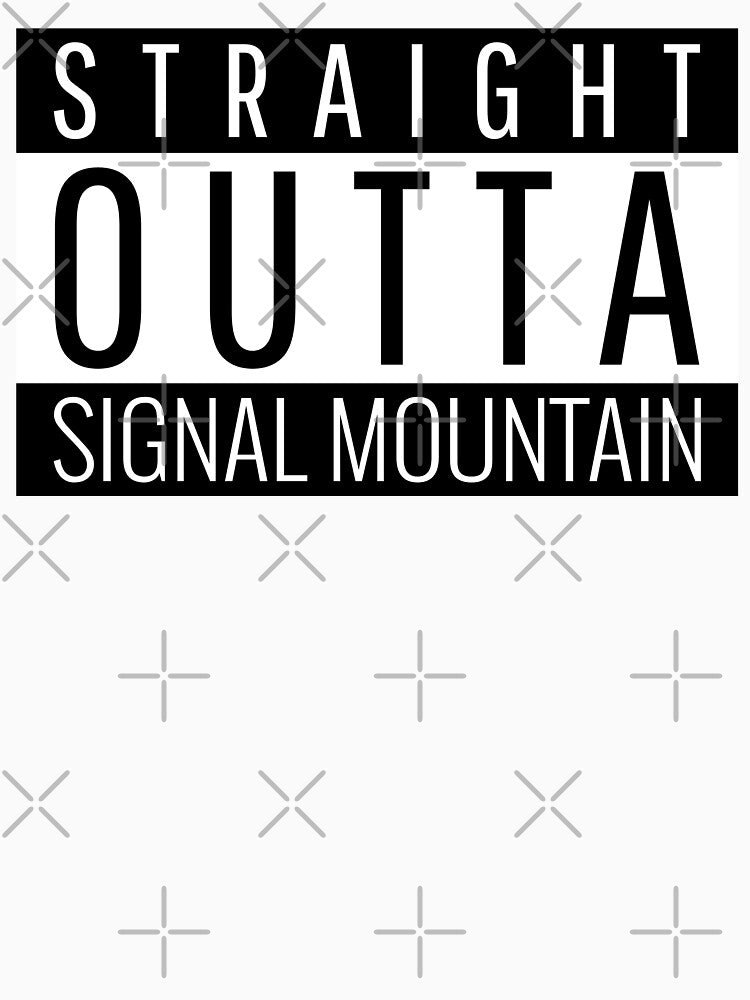 Straight Outta Signal Mountain Tennessee Signal Mountain TN by Teelogic