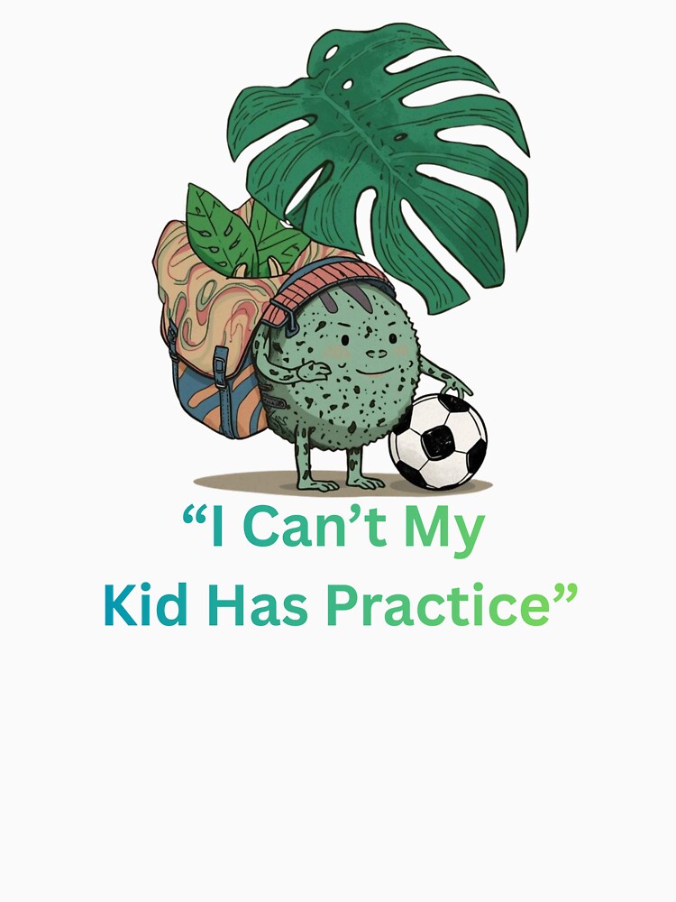 I Can’t My Kid Has Practice Funny Plant Mom Soccer T-Shirt Monstera Plant Parent by TitanRN