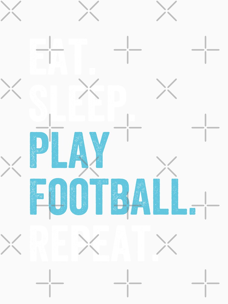 Eat Sleep play Football Repeat by kjatrendytees