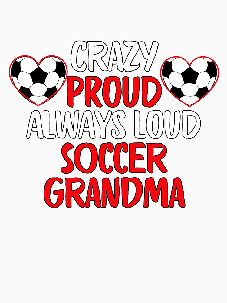Crazy Proud Always Loud Soccer Grandma Funny Soccer Grandma Gift by lou731