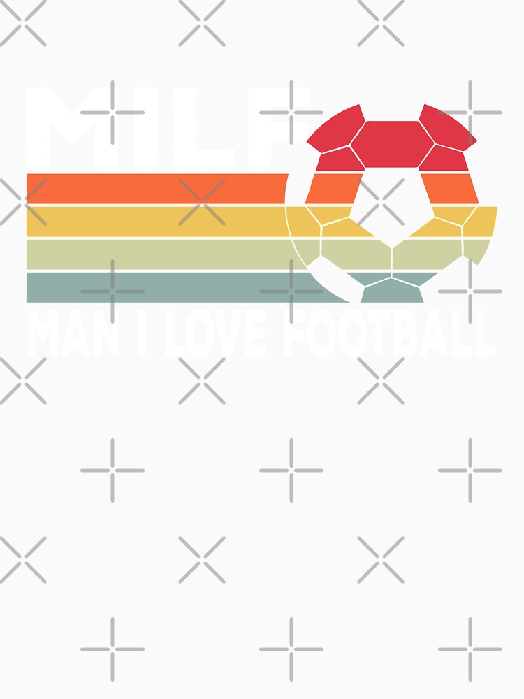 Milf: Man I Love Football Funny Soccer by Daytone