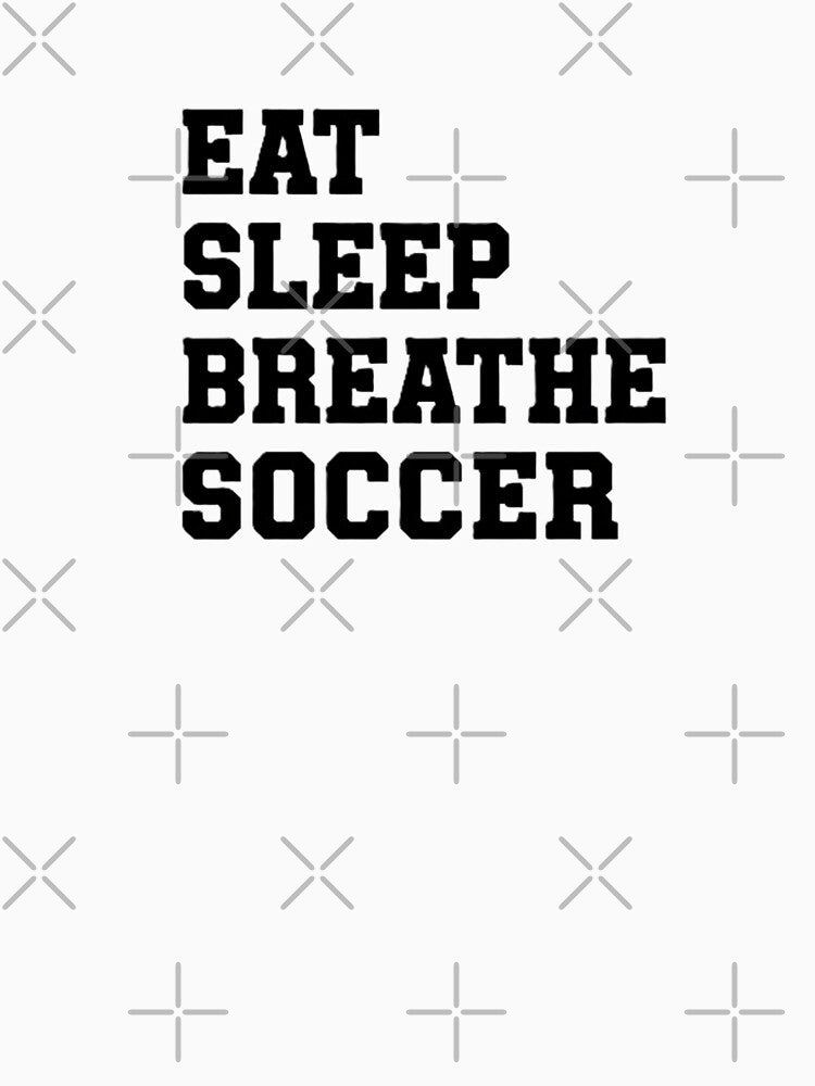 Eat Sleep Breathe Soccer by TiffanyTTees