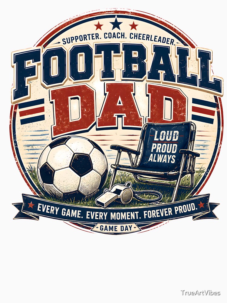 soccer dad, parenting, sports dad, fatherhood, proud dad by TrueArtVibes