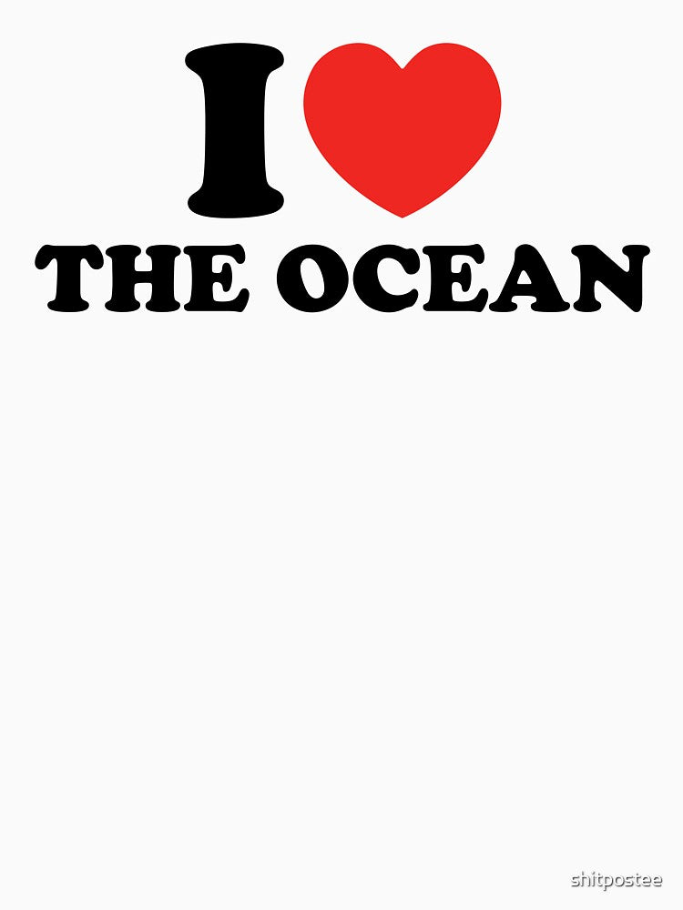I Love The Ocean by shitpostee
