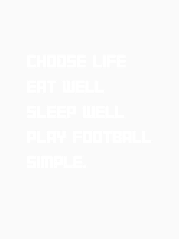 Choose life Eat Well Play Football by santoshputhran