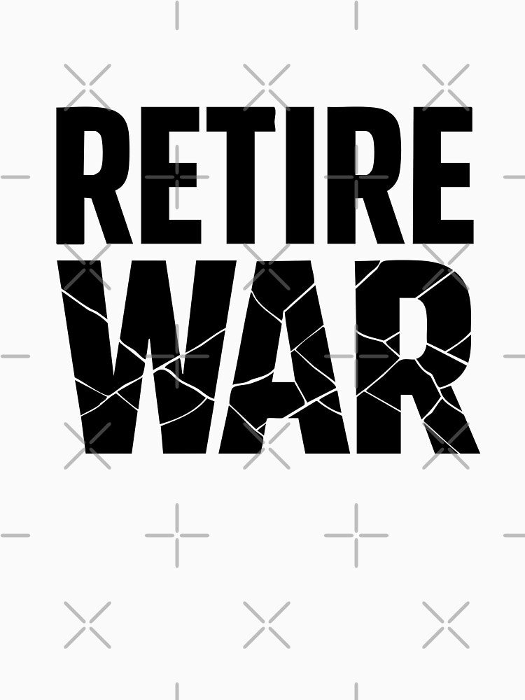 Retire War Shirt – Minimal Peace Typography Graphic Tee by quietvisualsco