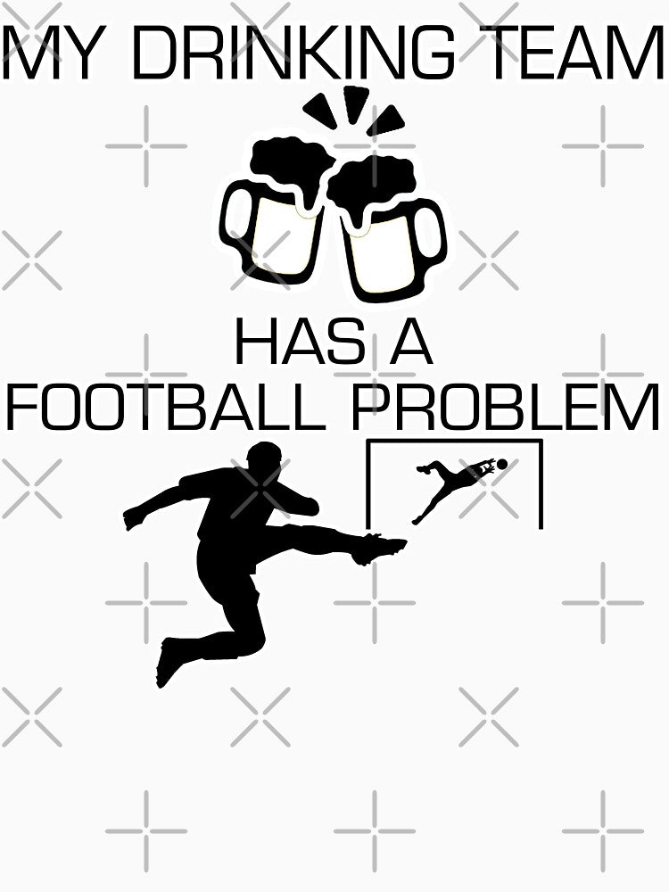 My Drinking Team Has A Football Problem Soccer Styled Quotation Graphic Text Letter Art by DoctorParanoid