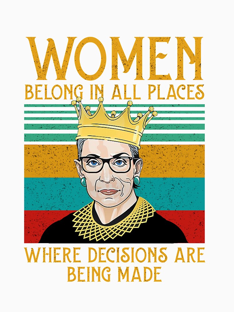 Woman belong in all places that decisions are being made Feminist Ruth Bader Ginsburg RBG by Enraged46