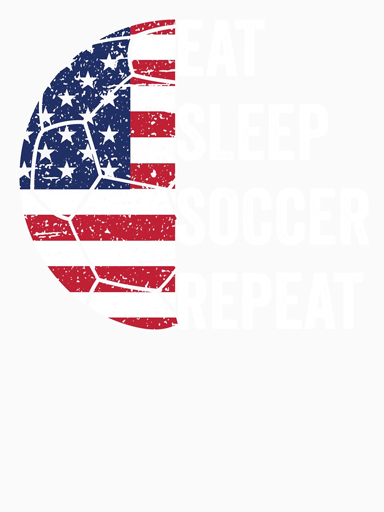 American Flag Ball EAT SLEEP SOCCER REPEAT, Born To Play Soccer Every Weekend and Every Day Like There's No Tomorrow by NADIASHOP86