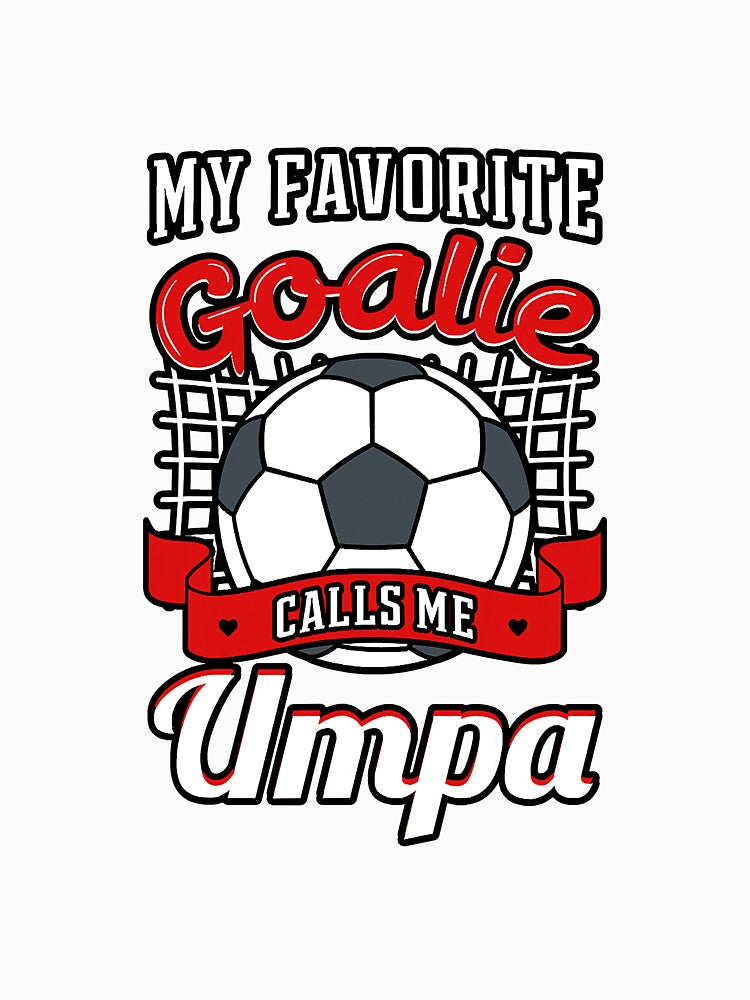 My Favorite Goalie Calls Me Umpa by YesterDayCheck