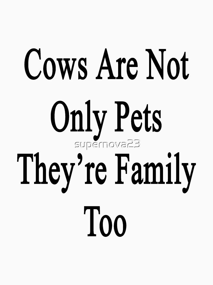 Cows Are Not Only Pets They're Family Too by supernova23