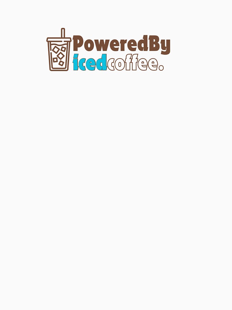 Powered By Iced Coffee I Funny Quotes T Shirt by Sshmorr