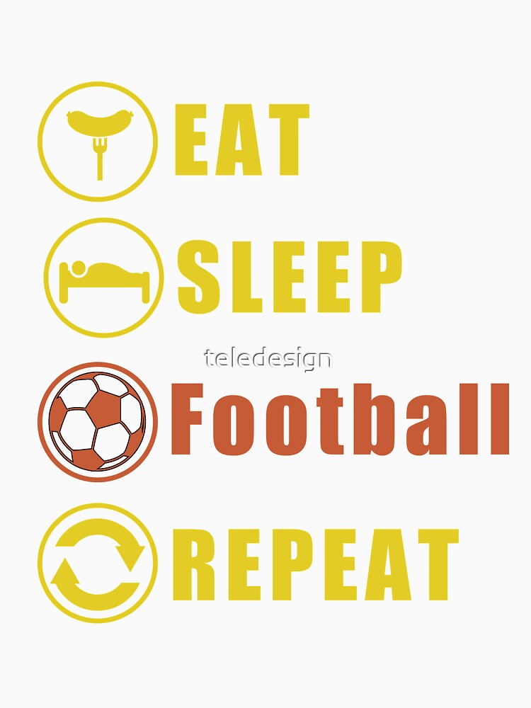 Eat Sleep Football Repeat by teledesign