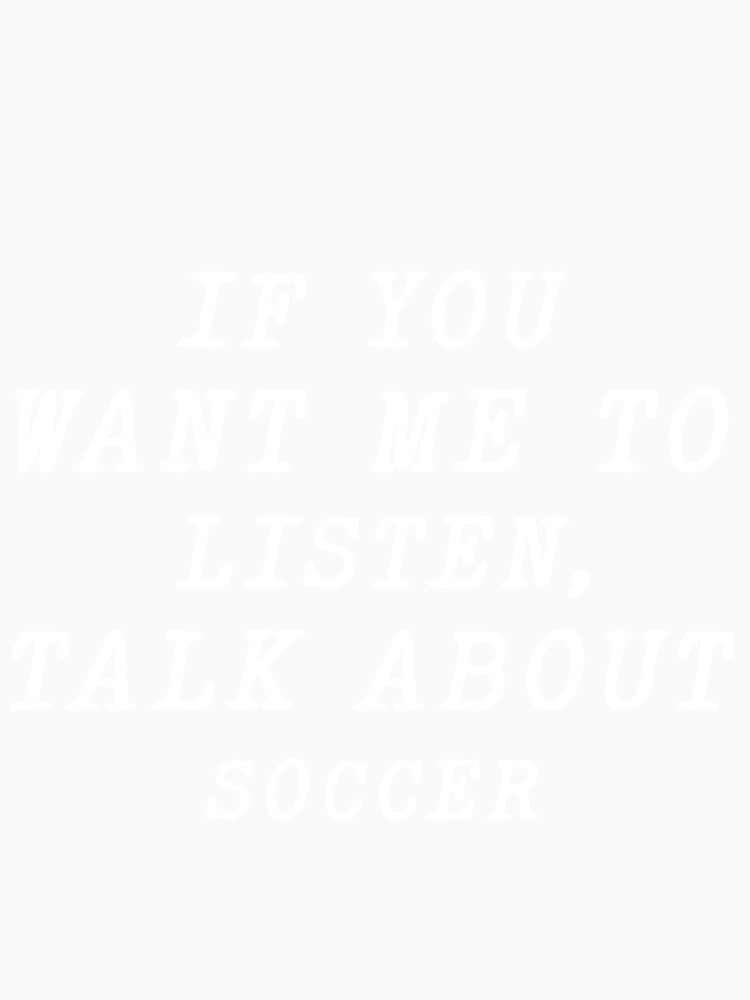 if you want me to listen talk about Football , funny soccer by the-desighner