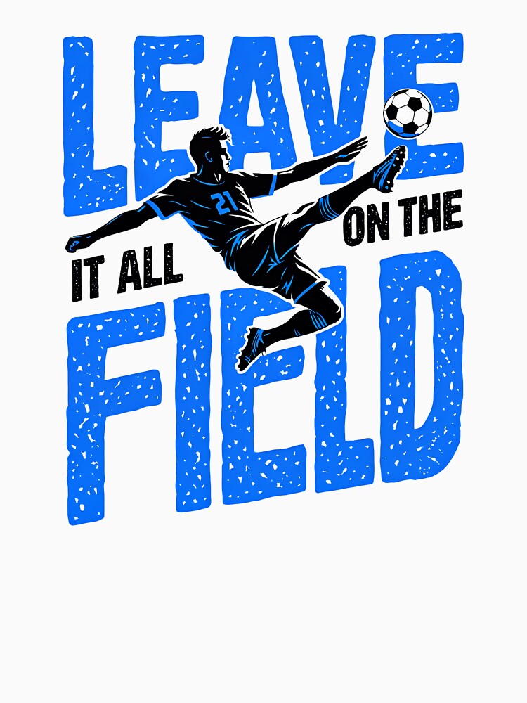 Soccer Player Kicking Ball Leave It All On The Field Kid Design by GogaVibeRe