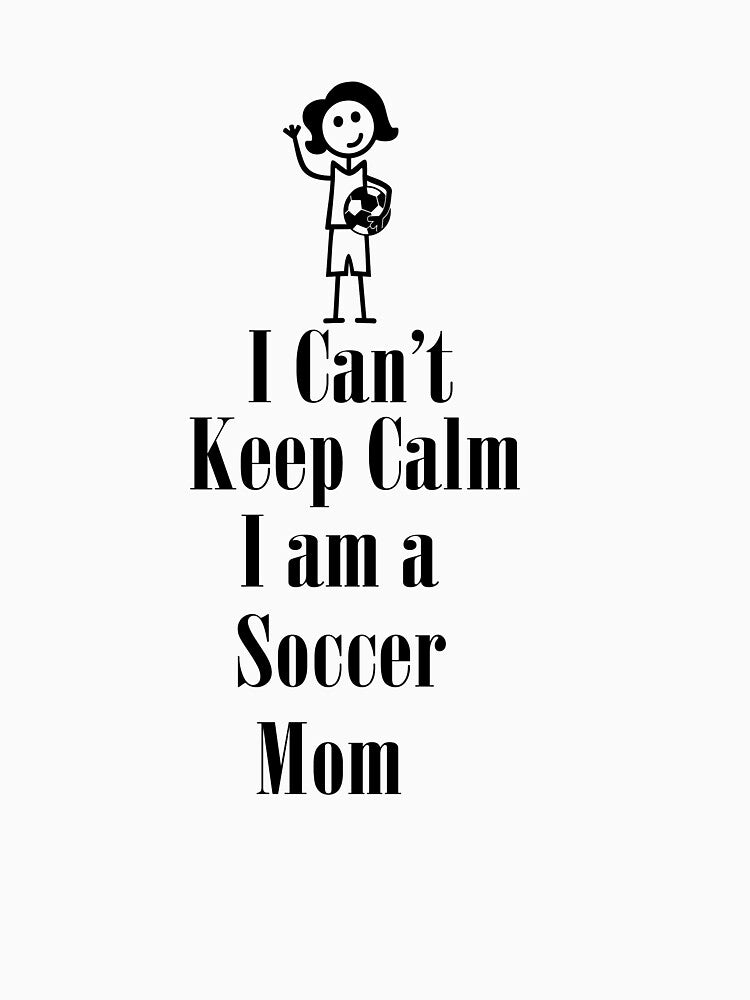 i can't keep calm ,soccer mom ,mom by lapolonaise