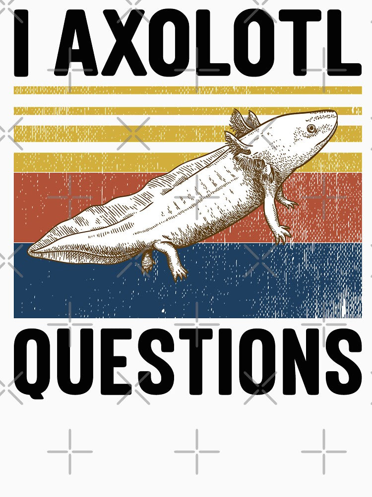I Axolotl Questions Vintage by Tatus Brinal