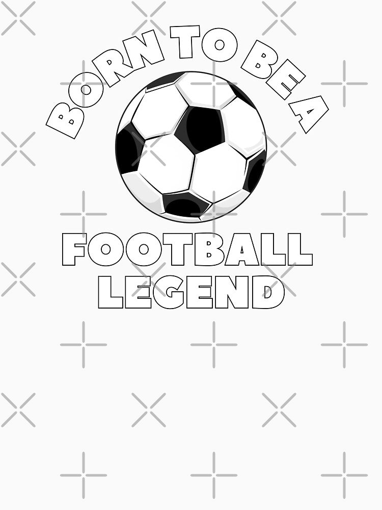 Born to be a FOOTBALL LEGEND (White Text) by CaitU