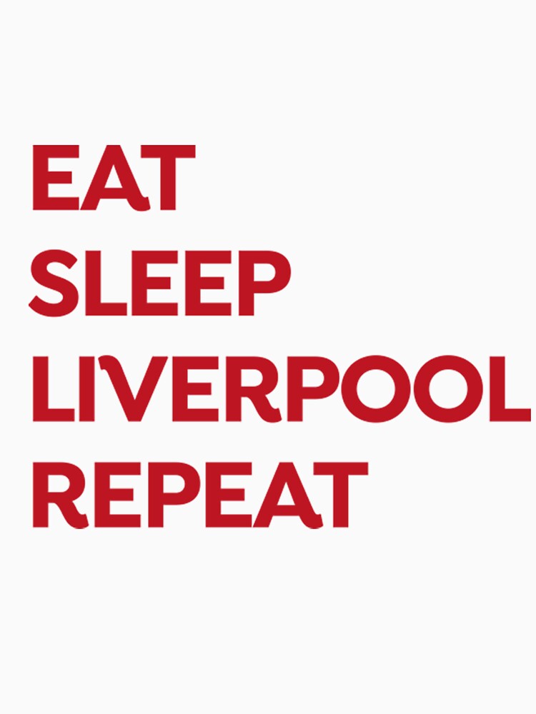 Liverpool eat - sleep - liverpool - repeat by TillyMoss