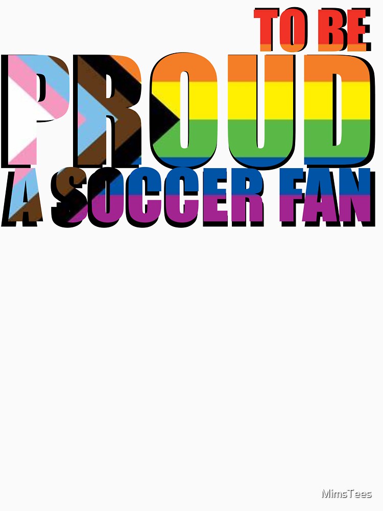 Progress Rainbow Proud to be a Soccer Fan by MimsTees