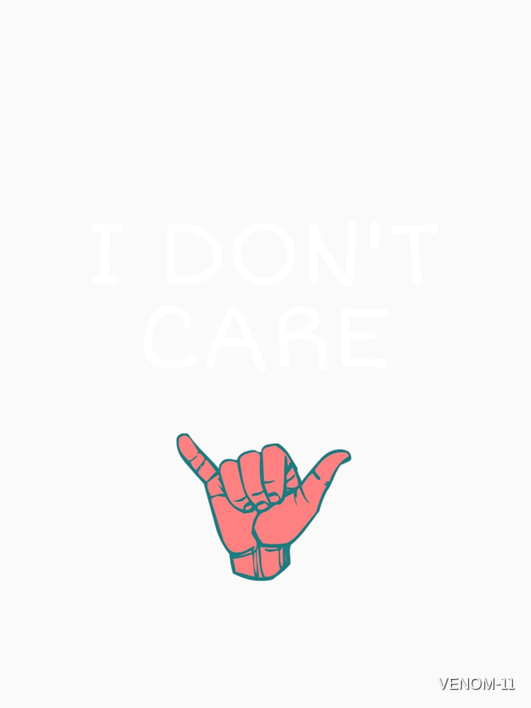 I Don't Care by VENOM-11