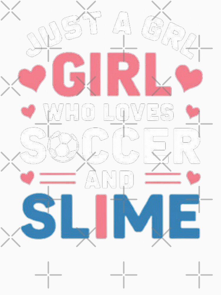 Just a Girl Who Loves Soccer and Slime - Fun T-shirt Design for Girls by love3617