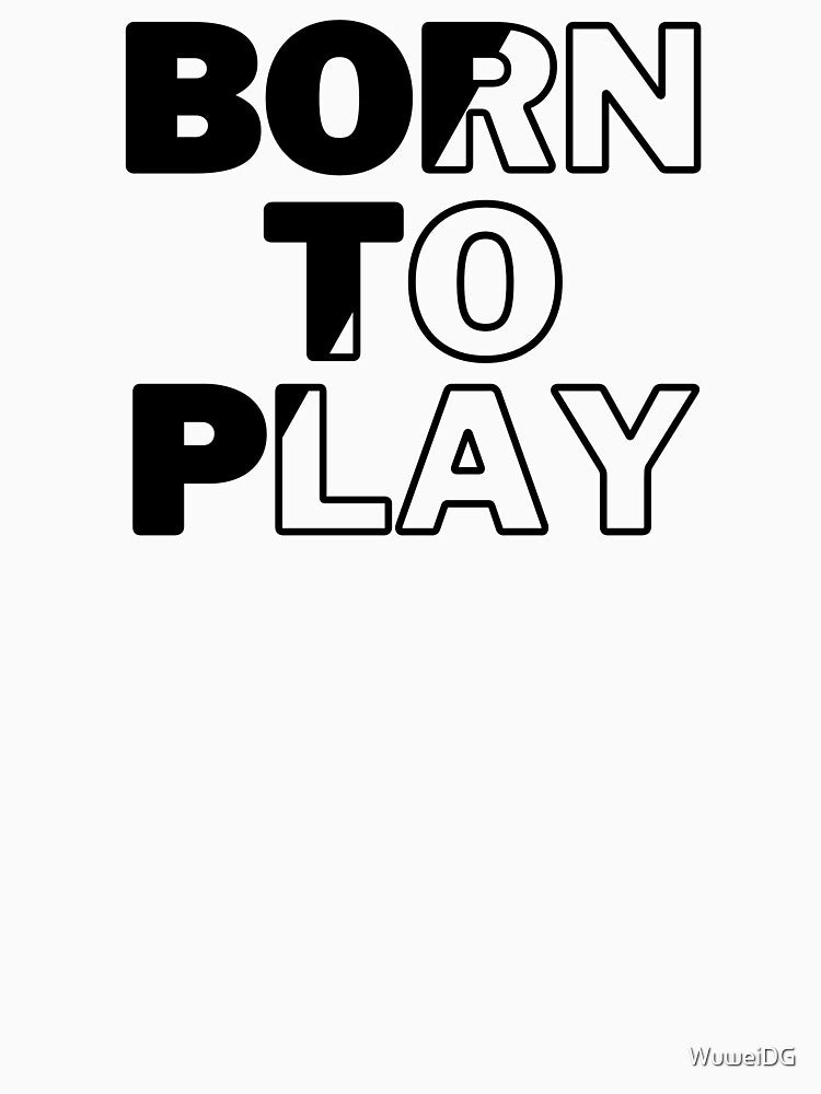 Born to play by WuweiDG