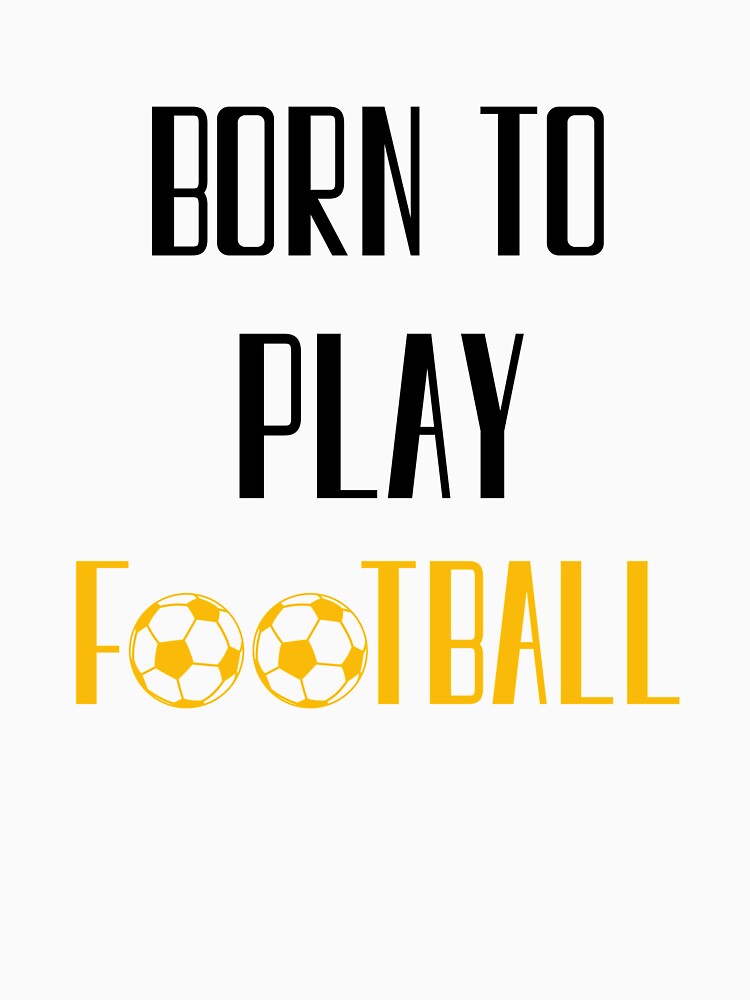 Born To Play Football, Football Player, Soccer by daguilon