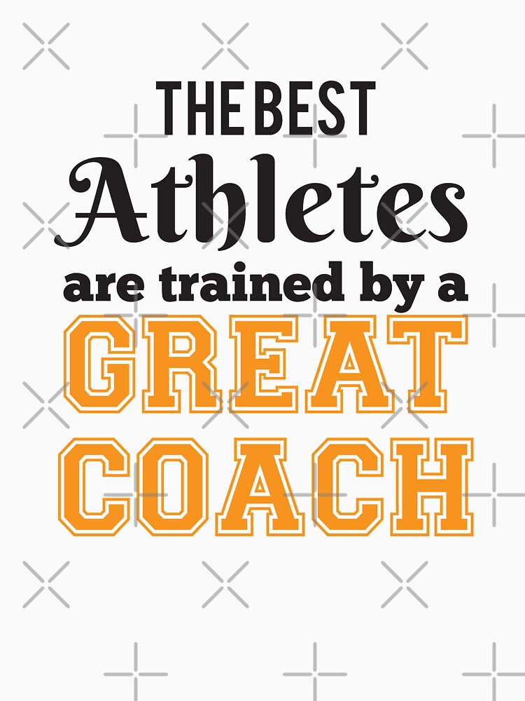 The Best Athletes Are Trained By A Great Coach by 4AllTimes