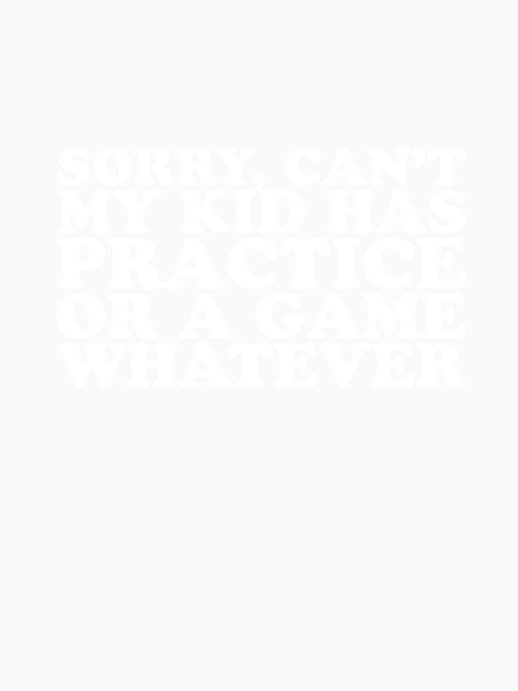 My kid Has Practice - Baseball, Soccer, Hockey, Football by casestees