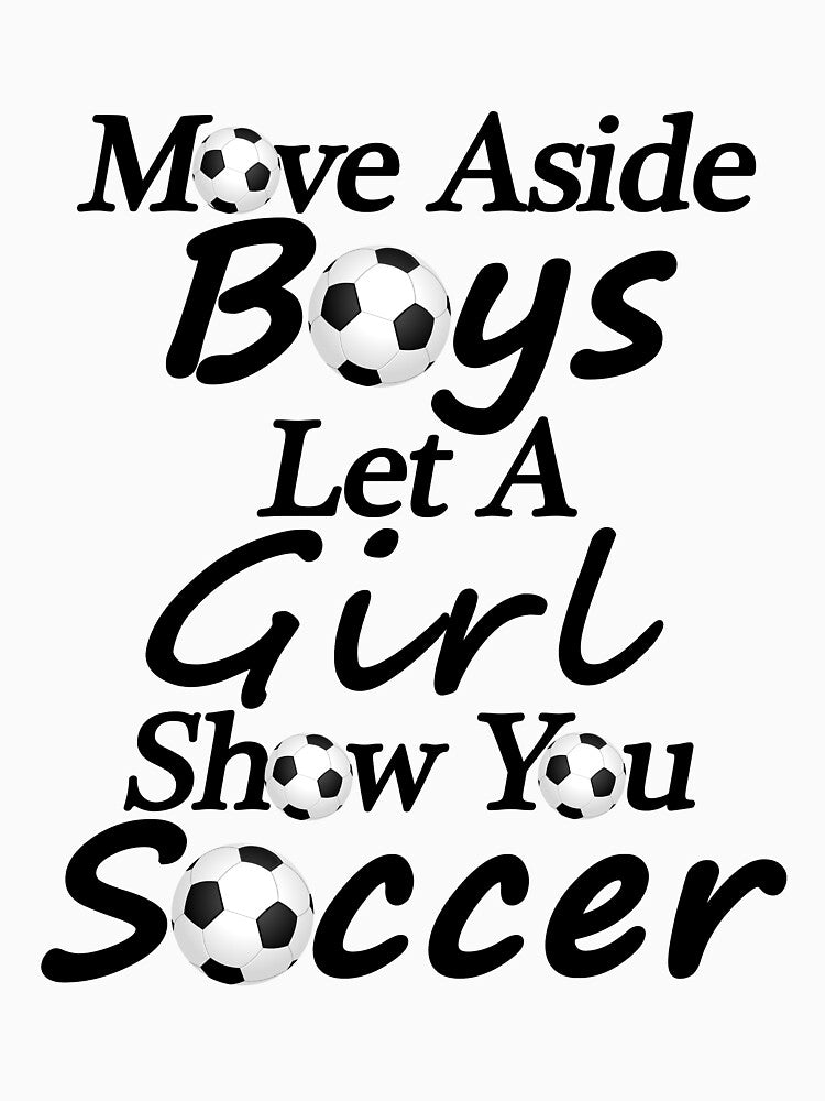 Move Aside Boys Let A Girl Show You Soccer by SAIDDIA