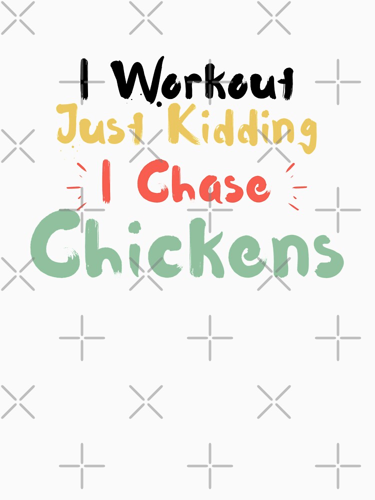 I Workout Just Kidding I Chase Chickens by walidsam07