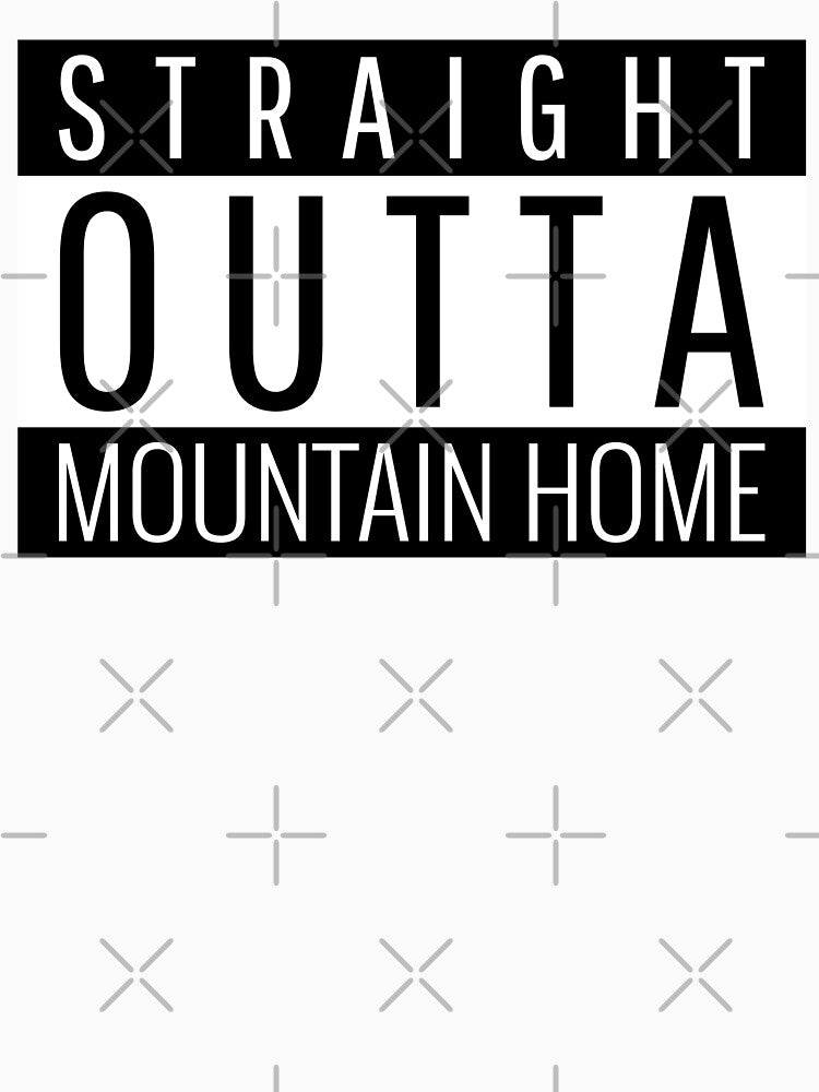 Straight Outta Mountain Home Idaho by Teelogic