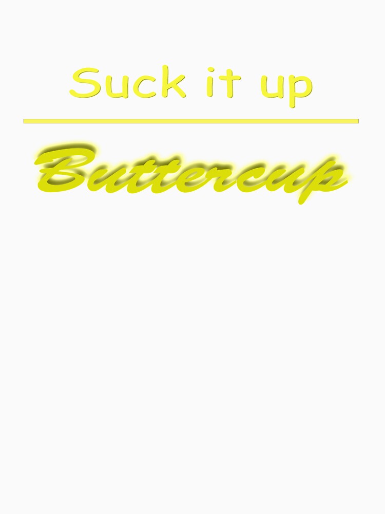Suck it up Buttercup by louis-mallace