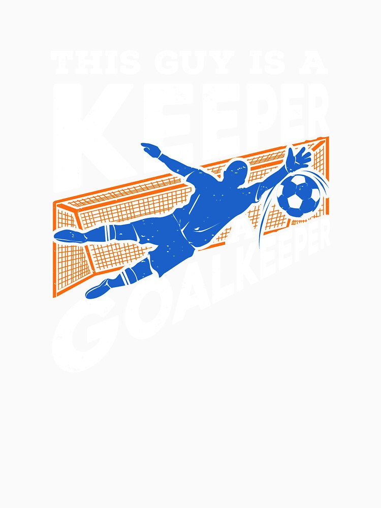 This Guy Is A Keeper A Goalkeeper by Marcid95