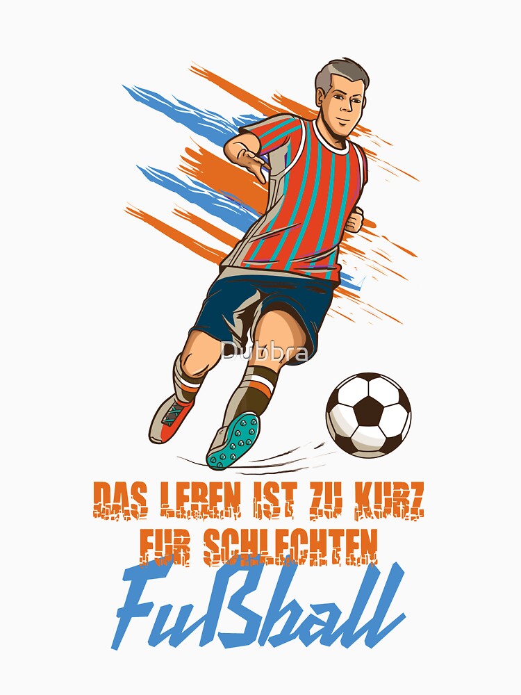 Life Is Too Short For Bad Football by Dubbra