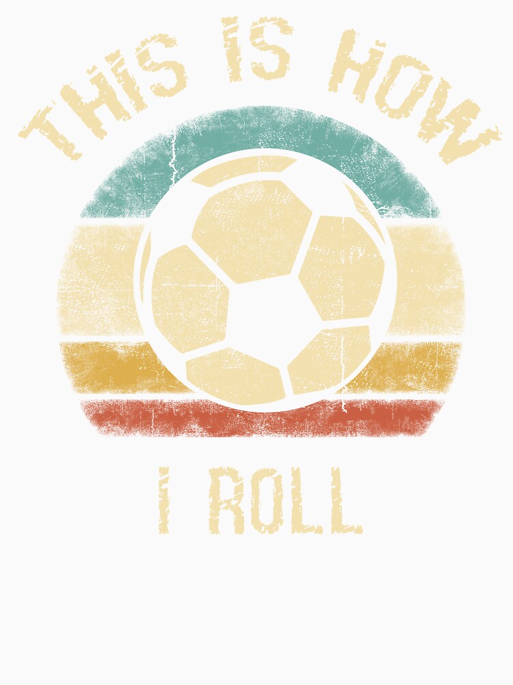 This Is How I Roll – Funny Vintage Soccer Design by clickbongski