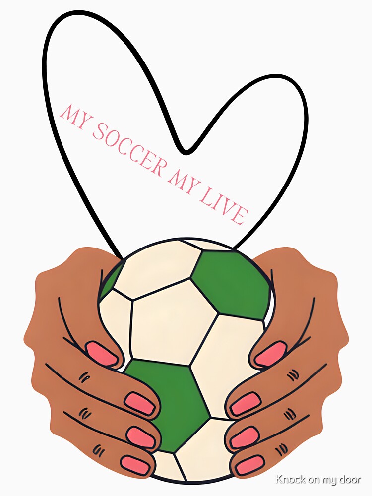 My soccer, my life - I'm a girl by Knock on my door