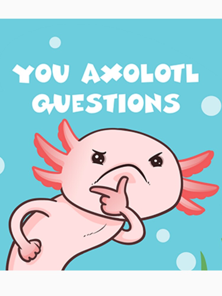 You Ask Axolotl Questions | Cute Axolotl by LunaticArtWork