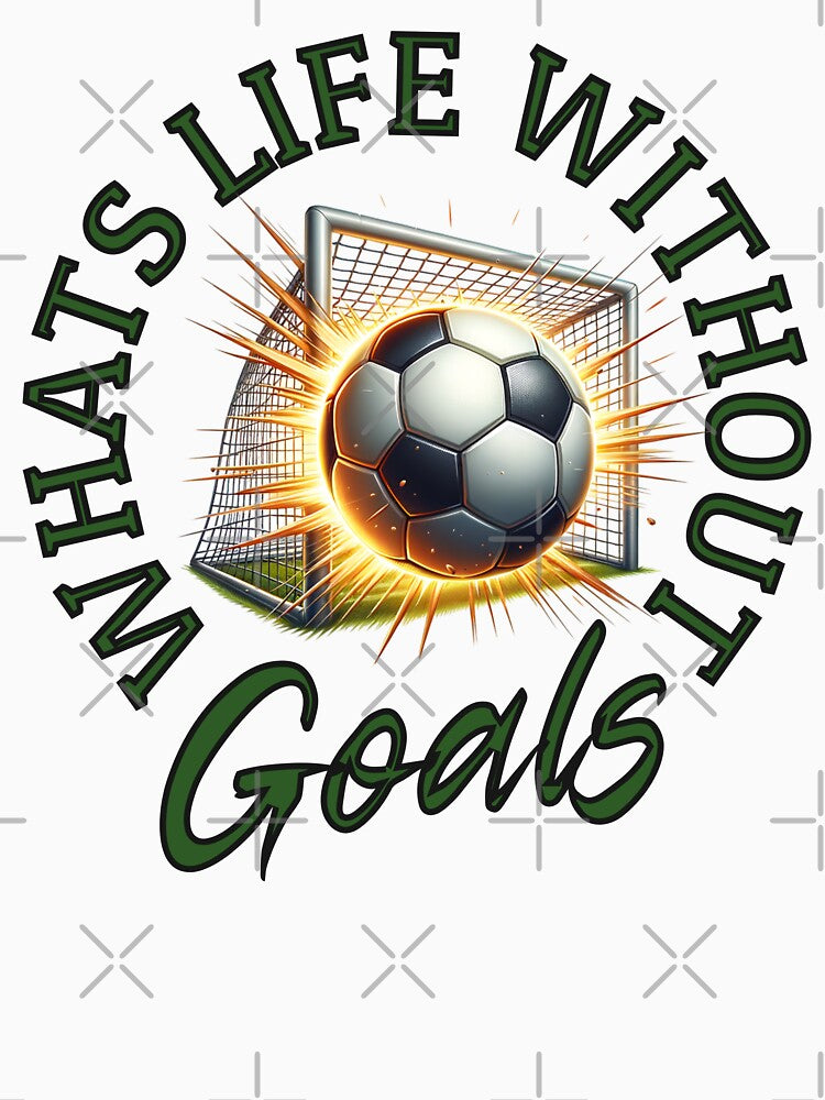 Whats Life Without Goals by ZeptepiTrends