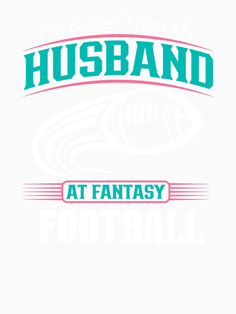 Fantasy Football Wife 'I'm Better Than My Husband' by GabrieSketcham