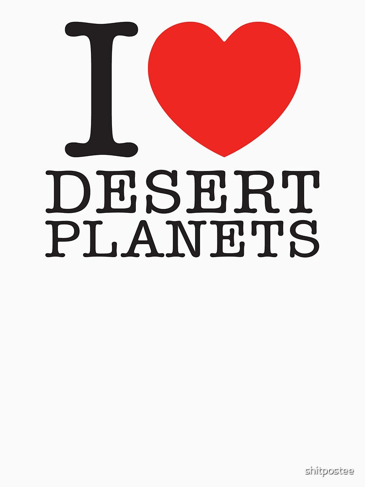 I Love Desert Planets by shitpostee