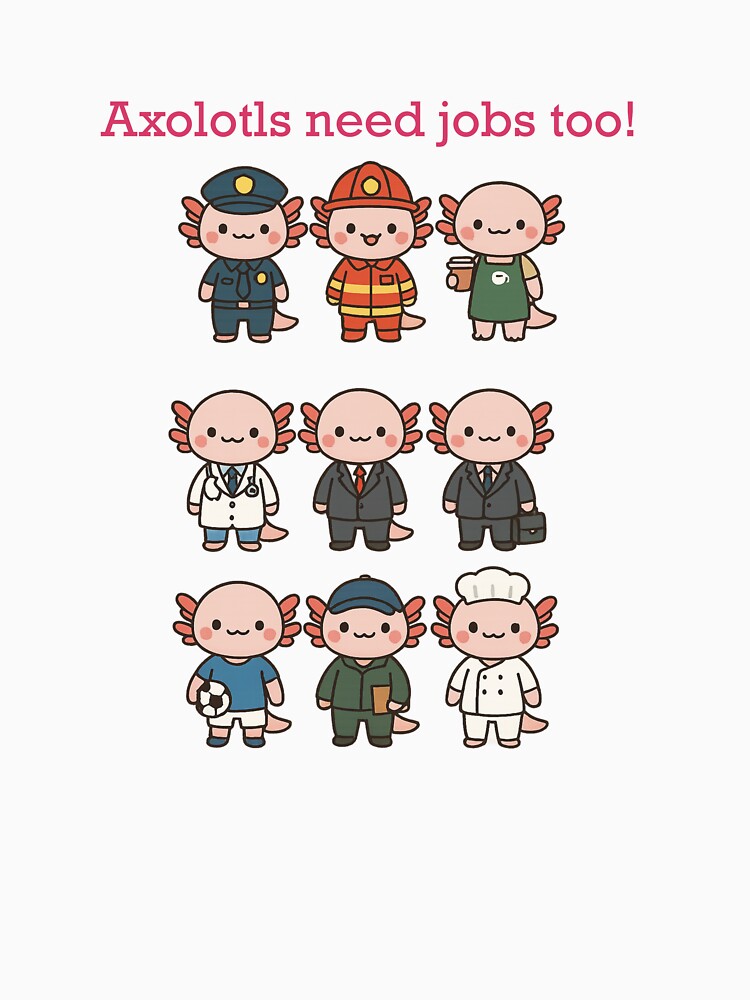 Axolotls Need Jobs Too! Fun Kawaii Design by Pokah79