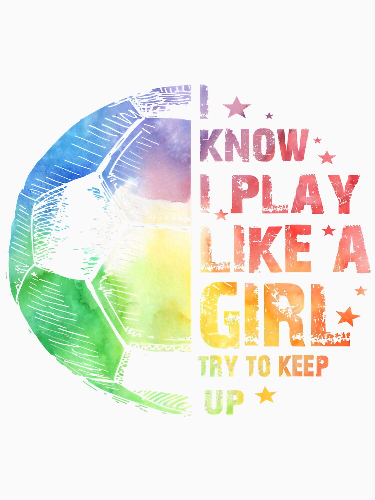 I know I Play Like A Girl Soccer 220 by ThanhNgong