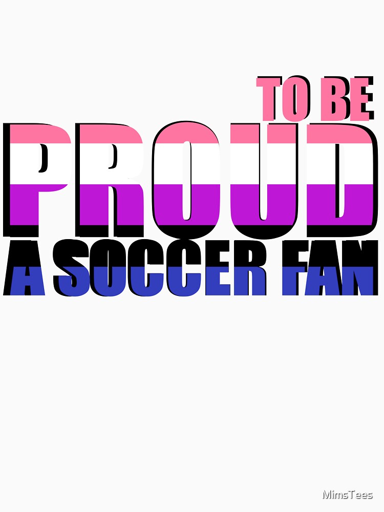 Gender Fluid Proud to be a Soccer Fan by MimsTees