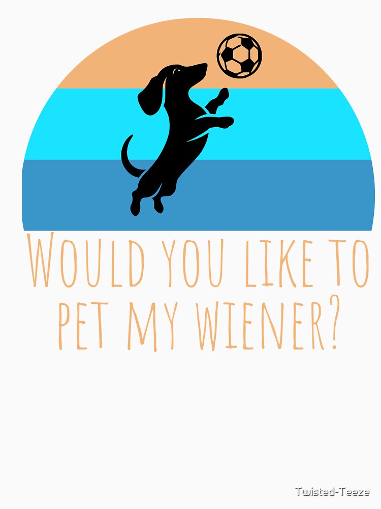 Would you like to pet my wiener? by Twisted-Teeze